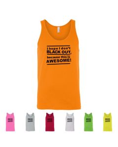I Hope I Don't Blackout Because This Is Awesome Graphic Men's Tank Top
