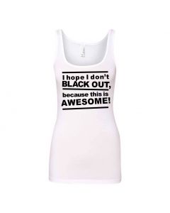I Hope I Don't Blackout Because This Is Awesome Graphic Clothing - Women's Tank Top - White