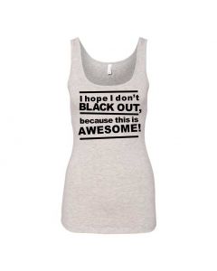 I Hope I Don't Blackout Because This Is Awesome Graphic Clothing - Women's Tank Top - Gray