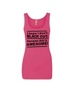 I Hope I Don't Blackout Because This Is Awesome Graphic Clothing - Women's Tank Top - Pink
