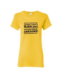 I Hope I Don't Blackout Because This Is Awesome Womens T-Shirts-Yellow-Womens Large