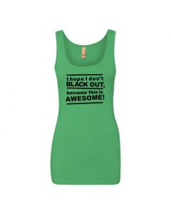 I Hope I Don't Blackout Because This Is Awesome - Women's Tank Top - Green - Large