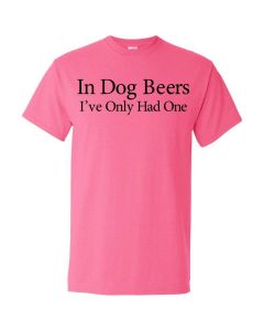 In Dog Beers I've Only Had One Graphic Clothing - T-Shirt - Pink