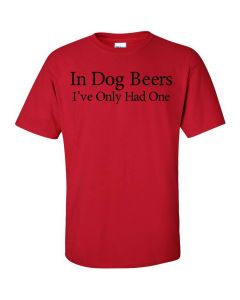 In Dog Beers I've Only Had One Graphic Clothing - T-Shirt - Red