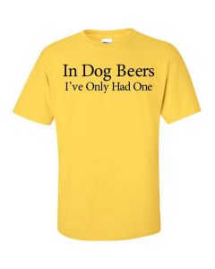 In Dog Beers I've Only Had One Graphic Clothing - T-Shirt - Yellow