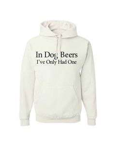 In Dog Beers I've Only Had One Graphic Clothing - Hoody - White