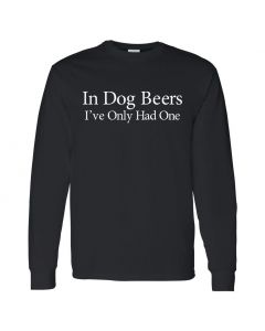 In Dog Beers I've Only Had One Mens Black Long Sleeve Shirts