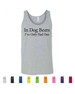In Dog Beers I've Only Had One Graphic Men's Tank Top