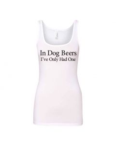 In Dog Beers I've Only Had One Graphic Clothing - Women's Tank Top - White