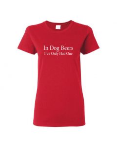 In Dog Beers I've Only Had One Womens T-Shirts-Red-Womens Large