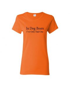 In Dog Beers I've Only Had One Womens T-Shirts-Orange-Womens Large
