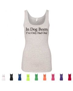 In Dog Beers I've Only Had One Graphic Women's Tank Top
