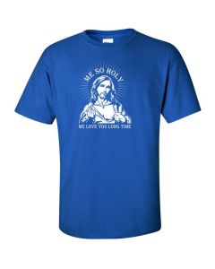Me So Holy Me Love You Long Time Graphic Clothing - T-Shirt - Blue