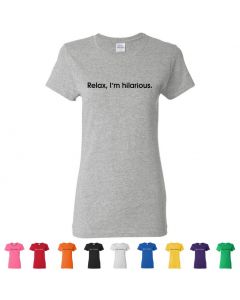 Relax, I'm Hilarious Womens T-Shirts