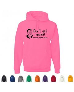 Don't Be Sexist Bitches Hate That Graphic Hoody