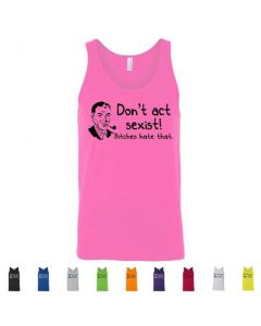 Don't Be Sexist Bitches Hate That Graphic Men's Tank Top