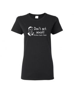 Don't Be Sexist Bitches Hate That Womens T-Shirts-Black-Womens Large