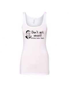 Don't Be Sexist Bitches Hate That Graphic Clothing - Women's Tank Top - White