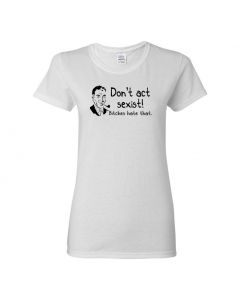Don't Be Sexist Bitches Hate That Womens T-Shirts-White-Womens Large