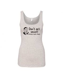 Don't Be Sexist Bitches Hate That Graphic Clothing - Women's Tank Top - Gray