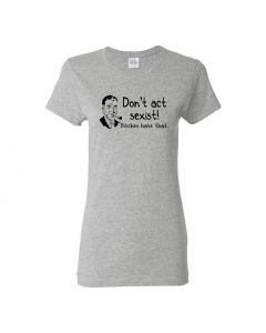 Don't Be Sexist Bitches Hate That Womens T-Shirts-Gray-Womens Large