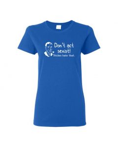Don't Be Sexist Bitches Hate That Womens T-Shirts-Blue-Womens Large