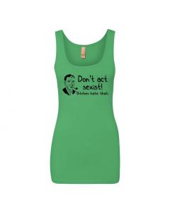Don't Be Sexist Bitches Hate That Graphic Clothing - Women's Tank Top - Green