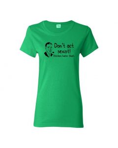 Don't Be Sexist Bitches Hate That Womens T-Shirts-Green-Womens Large