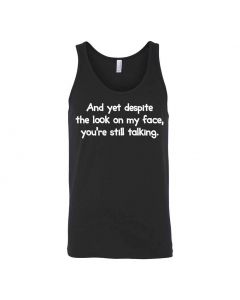 And Yet Despite The Look On My Face You're Still Talking Graphic Clothing - Men's Tank Top - Black