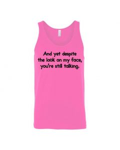 And Yet Despite The Look On My Face You're Still Talking Graphic Clothing - Men's Tank Top - Pink