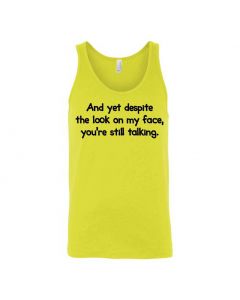 And Yet Despite The Look On My Face You're Still Talking Graphic Clothing - Men's Tank Top - Yellow