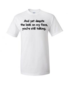 And Yet Despite The Look On My Face You're Still Talking Graphic Clothing - T-Shirt - White