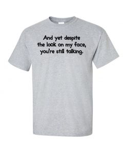And Yet Despite The Look On My Face You're Still Talking Graphic Clothing - T-Shirt - Gray 
