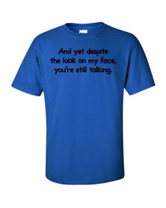 And Yet Despite The Look On My Face You're Still Talking Graphic Clothing - T-Shirt - Blue