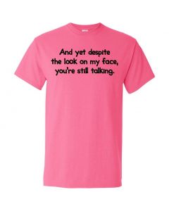 And Yet Despite The Look On My Face You're Still Talking Graphic Clothing - T-Shirt - Pink