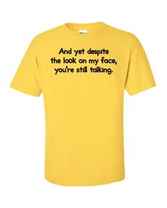 And Yet Despite The Look On My Face You're Still Talking Graphic Clothing - T-Shirt - Yellow