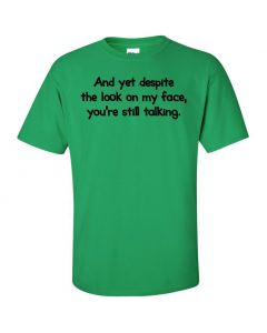 And Yet Despite The Look On My Face You're Still Talking Graphic Clothing - T-Shirt - Green
