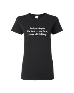 And Yet Despite The Look On My Face You're Still Talking Womens T-Shirts-Black-Womens Large