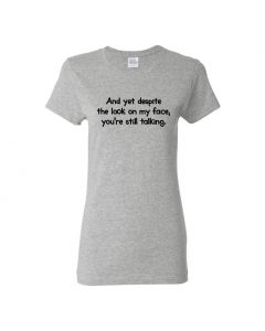 And Yet Despite The Look On My Face You're Still Talking Womens T-Shirts-Gray-Womens Large