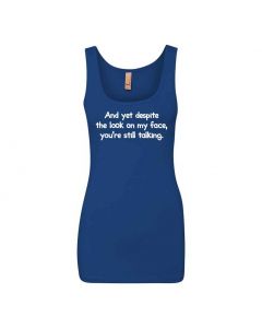 And Yet Despite The Look On My Face You're Still Talking Graphic Clothing - Women's Tank Top - Blue