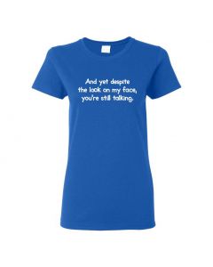 And Yet Despite The Look On My Face You're Still Talking Womens T-Shirts-Blue-Womens Large
