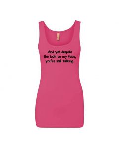 And Yet Despite The Look On My Face You're Still Talking Graphic Clothing - Women's Tank Top - Pink