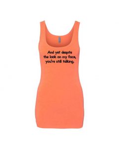 And Yet Despite The Look On My Face You're Still Talking Graphic Clothing - Women's Tank Top - Orange