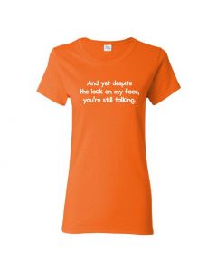 And Yet Despite The Look On My Face You're Still Talking Womens T-Shirts-Orange-Womens Large