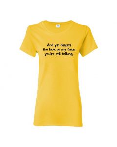 And Yet Despite The Look On My Face You're Still Talking Womens T-Shirts-Yellow-Womens Large