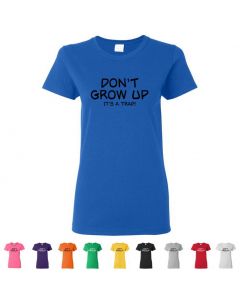 Don't Grow Up It's A Trap Womens T-Shirts