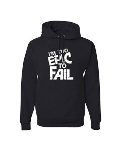 I'm Too Epic To Fail Graphic Clothing - Hoody - Black