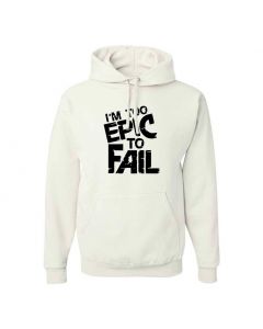 I'm Too Epic To Fail Graphic Clothing - Hoody - White