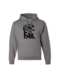 I'm Too Epic To Fail Graphic Clothing - Hoody - Gray