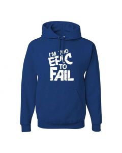 I'm Too Epic To Fail Graphic Clothing - Hoody - Blue